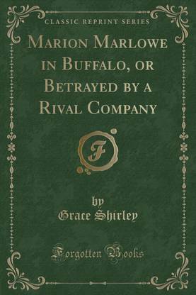 Marion Marlowe in Buffalo, or Betrayed by a Rival Company (Classic Reprint)