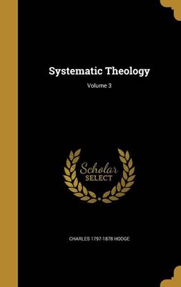 Systematic Theology; Volume 3