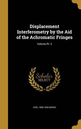 Displacement Interferometry by the Aid of the Achromatic Fringes; Volume PT. 3