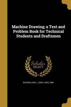 Machine Drawing; a Text and Problem Book for Technical Students and Draftsmen
