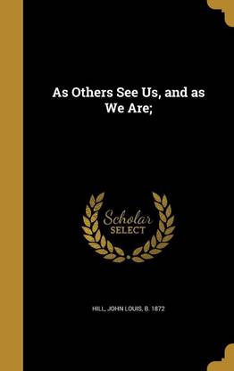 As Others See Us, and as We Are;
