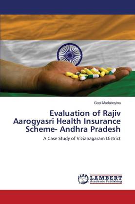 Evaluation of Rajiv Aarogyasri Health Insurance Scheme- Andhra Pradesh