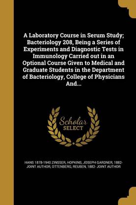 A Laboratory Course in Serum Study; Bacteriology 208, Being a Series of Experiments and Diagnostic Tests in Immunology Carried out in an Optional Course Given to Medical and Graduate Students in the Department of Bacteriology, College of Physicians And...