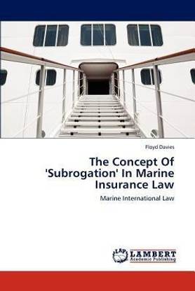 The Concept of 'Subrogation' in Marine Insurance Law