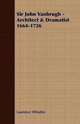 Sir John Vanbrugh - Architect & Dramatist 1664-1726