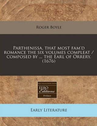 Parthenissa, That Most Fam'd Romance the Six Volumes Compleat / Composed by ... the Earl of Orrery. (1676)