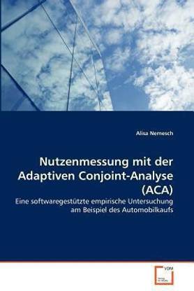 Nutzenmessung mit der Adaptiven Conjoint-Analyse (ACA)