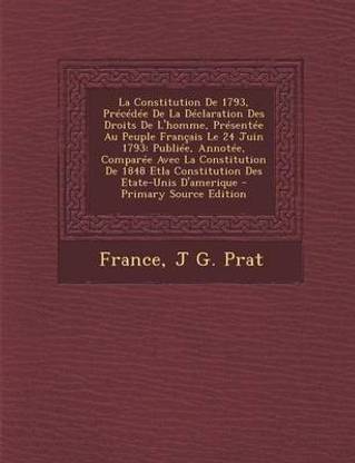 La Constitution De 1793, Precedee De La Declaration Des Droits De L'homme, Presentee Au Peuple Francais Le 24 Juin 1793