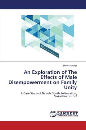 An Exploration of The Effects of Male Disempowerment on Family Unity