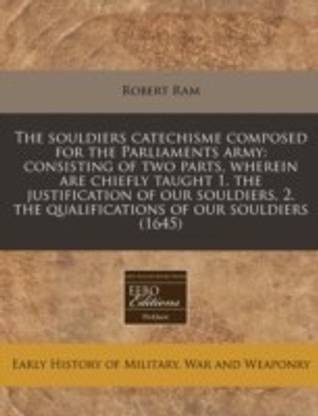 The Souldiers Catechisme Composed for the Parliaments Army