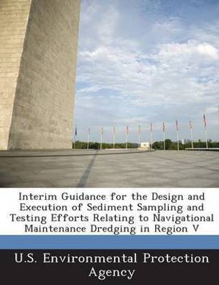 Interim Guidance for the Design and Execution of Sediment Sampling and Testing Efforts Relating to Navigational Maintenance Dredging in Region V