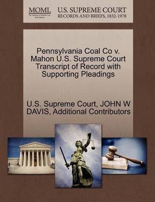 Pennsylvania Coal Co V. Mahon U.S. Supreme Court Transcript of Record with Supporting Pleadings