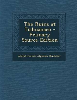 The Ruins at Tiahuanaco - Primary Source Edition