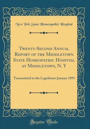 Twenty-Second Annual Report of the Middletown State Homeopathic Hospital at Middletown, N. Y: Transmitted to the Legislature January 1893 (Classic Reprint)