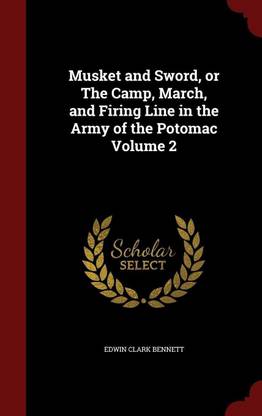 Musket and Sword, or the Camp, March, and Firing Line in the Army of the Potomac Volume 2