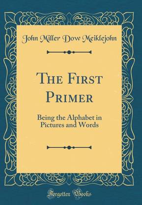 The First Primer: Being the Alphabet in Pictures and Words (Classic Reprint)