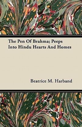 The Pen Of Brahma; Peeps Into Hindu Hearts And Homes