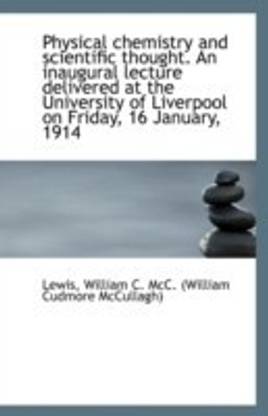 Physical Chemistry and Scientific Thought. an Inaugural Lecture Delivered at the University of Liver