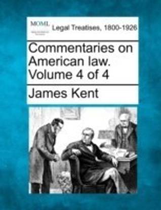 Commentaries on American law. Volume 4 of 4