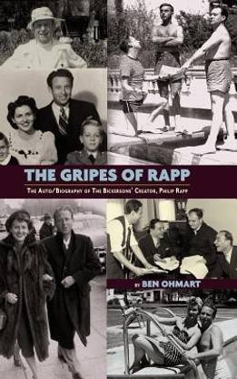 The Gripes of Rapp - The Auto/Biography of the Bickersons' Creator, Philip Rapp