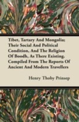 Tibet, Tartary And Mongolia; Their Social And Political Condition, And The Religion Of Boodh, As There Existing. Compiled From The Reports Of Ancient And Modern Travellers