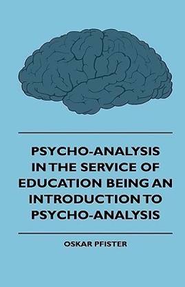 Psycho-Analysis In The Service Of Education Being An Introduction To Psycho-Analysis