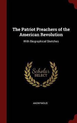 The Patriot Preachers of the American Revolution