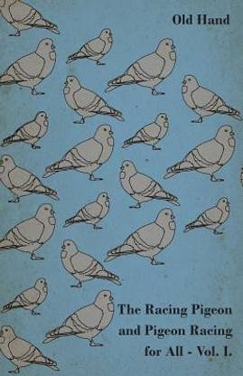 The Racing Pigeon and Pigeon Racing for All - Vol 1