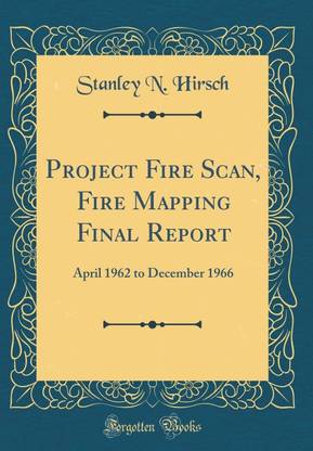 Project Fire Scan, Fire Mapping Final Report: April 1962 to December 1966 (Classic Reprint)