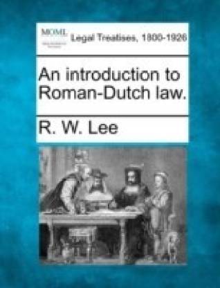 An Introduction to Roman-Dutch Law.