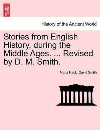 Stories from English History, During the Middle Ages. ... Revised by D. M. Smith.