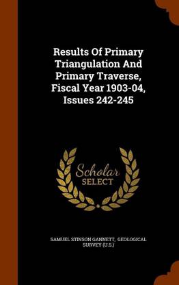 Results Of Primary Triangulation And Primary Traverse, Fiscal Year 1903-04, Issues 242-245