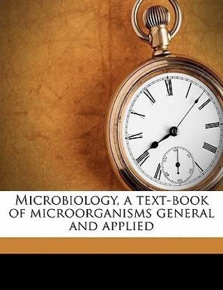 Microbiology, a Text-Book of Microorganisms General and Applied