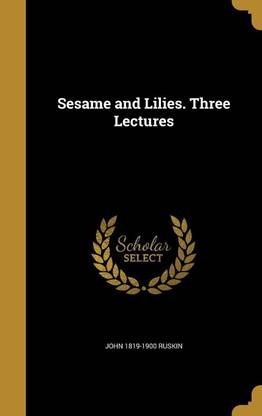 Sesame and Lilies. Three Lectures