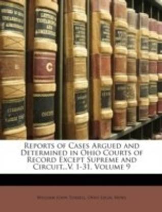 Reports of Cases Argued and Determined in Ohio Courts of Record Except Supreme and Circuit...V. 1-31, Volume 9