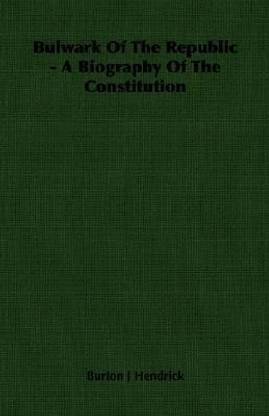 Bulwark Of The Republic - A Biography Of The Constitution