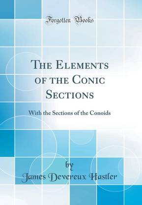 The Elements of the Conic Sections: With the Sections of the Conoids (Classic Reprint)
