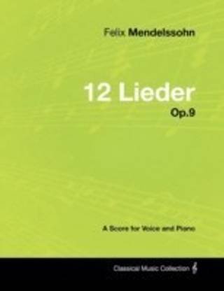 Felix Mendelssohn - 12 Lieder - Op.9 - A Score for Voice and Piano