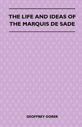 The Life And Ideas Of The Marquis De Sade