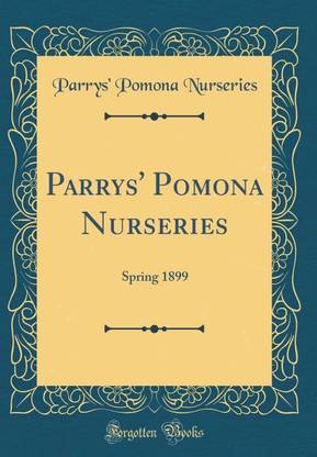 Parrys' Pomona Nurseries: Spring 1899 (Classic Reprint)