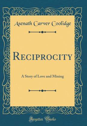 Reciprocity: A Story of Love and Mining (Classic Reprint)