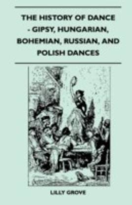 The History Of Dance - Gipsy, Hungarian, Bohemian, Russian, And Polish Dances