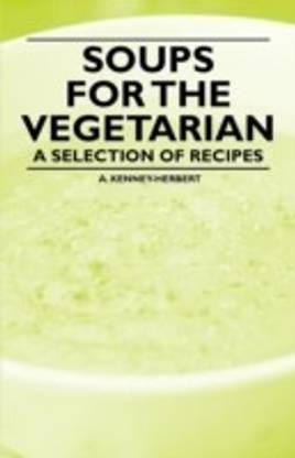 Soups for the Vegetarian - A Selection of Recipes