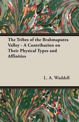 The Tribes of the Brahmaputra Valley - A Contribution on Their Physical Types and Affinities
