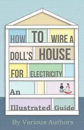 How to Wire a Doll's House for Electricity - An Illustrated Guide