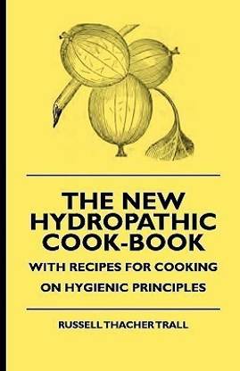 The New Hydropathic Cook-Book - With Recipes For Cooking On Hygienic Principles