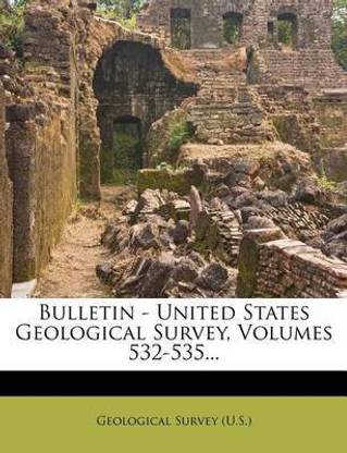 Bulletin - United States Geological Survey, Volumes 532-535...