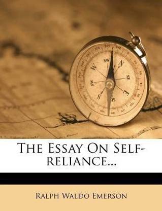 The Essay on Self-Reliance...