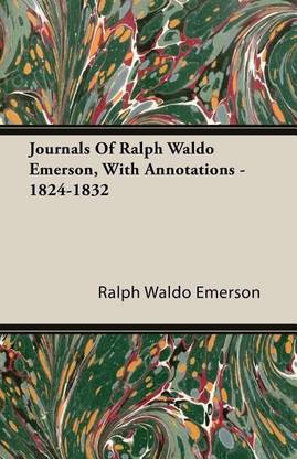 Journals Of Ralph Waldo Emerson, With Annotations - 1824-1832