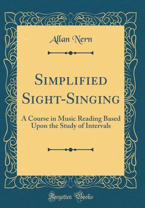Simplified Sight-Singing: A Course in Music Reading Based Upon the Study of Intervals (Classic Reprint)
